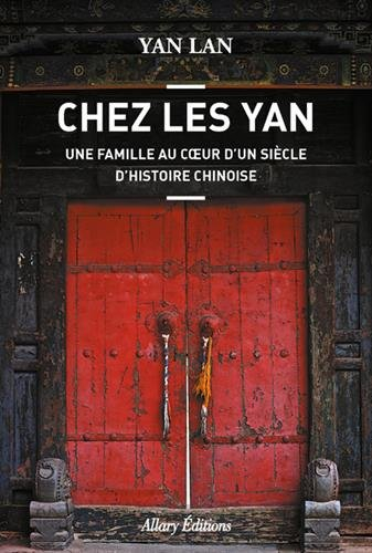 Chez les Yan : une famille au coeur d'un siècle d'histoire chinoise