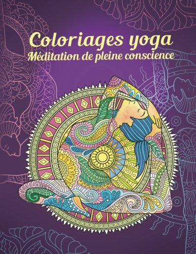 Coloriages yoga — Méditation de pleine conscience: La paix intérieure retrouvée grâce aux mandalas (