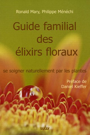 Guide familial des élixirs floraux : se soigner naturellement par les plantes