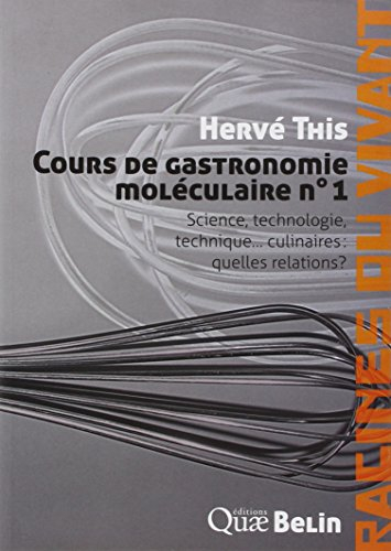 Cours de gastronomie moléculaire. Vol. 1. Science, technologie et technique... culinaires : quelles 