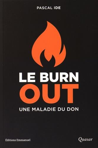 Le burn-out, une maladie du don : le comprendre, le reconnaître, le traiter