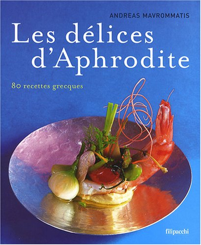 Les délices d'Aphrodite : 80 recettes grecques