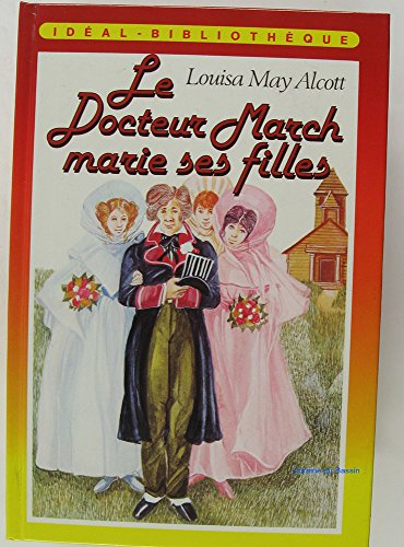 Le Docteur March marie ses filles (Idéal-Bibliothèque)