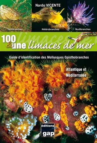 100 & une limaces de mer : guide d'identification des mollusques opisthobranches, Atlantique et Médi