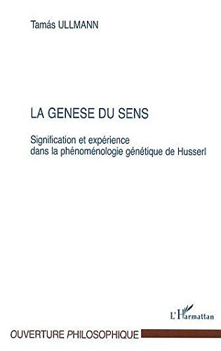 La genèse du sens : signification et expérience dans la phénoménologie génétique de Husserl