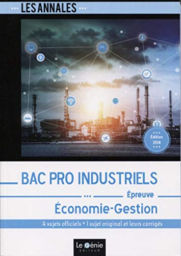 Annales bac pro industriels : épreuve, économie-gestion : 4 sujets officiels + 1 sujet original et l