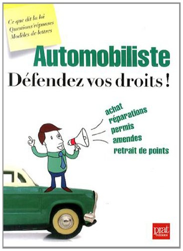 Automobiliste : défendez vos droits ! : achat, réparations, permis, amendes, retrait de points