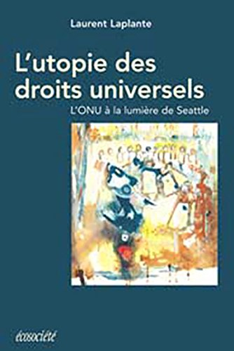 L'utopie des droits universels. L'ONU à la lumiere de Seattle