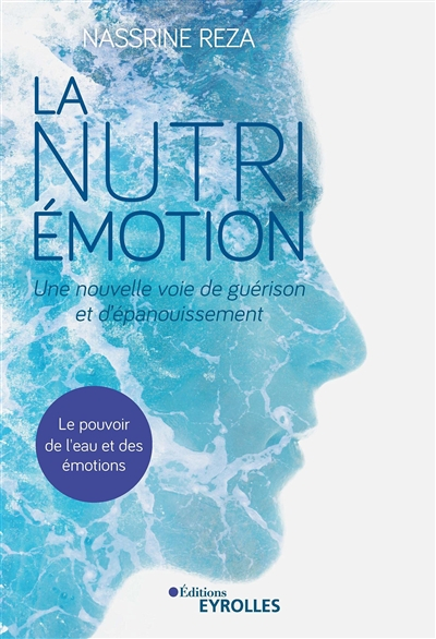 La nutri-émotion : une nouvelle voie de guérison et d'épanouissement : le pouvoir de l'eau et des ém