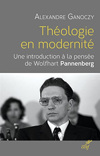 Théologie en modernité : une introduction à la théologie systématique de Wolfhart Pannenberg