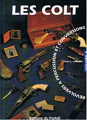 Colt. Vol. 1. Revolvers à percussion et conversions
