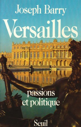 Versailles : passions et politiques