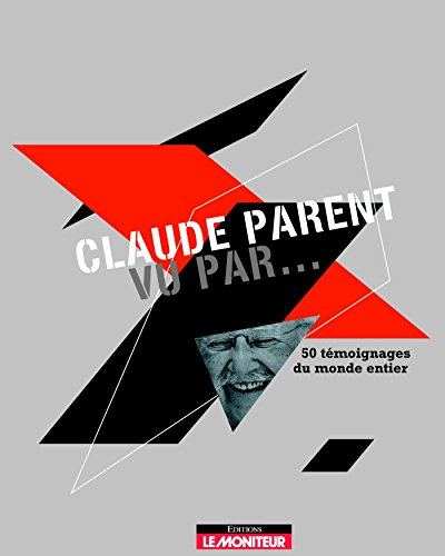 Claude Parent, vu par... : 50 témoignages du monde entier