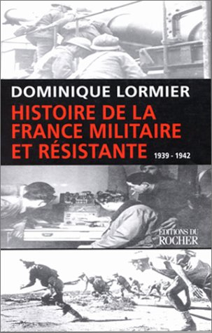 Histoire de la France militaire et résistante. Vol. 1. 1939-1942