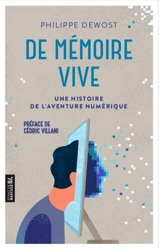 De mémoire vive : une histoire de l'aventure numérique