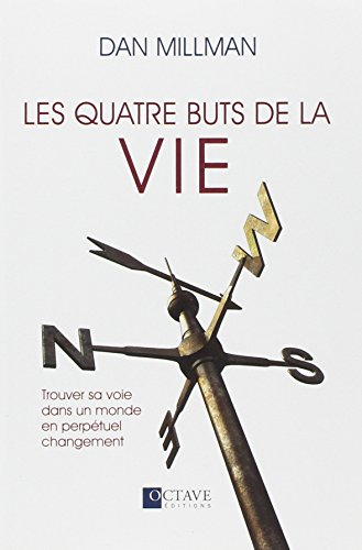 Les quatre buts de la vie : trouver sa voie dans un monde en perpétuel changement