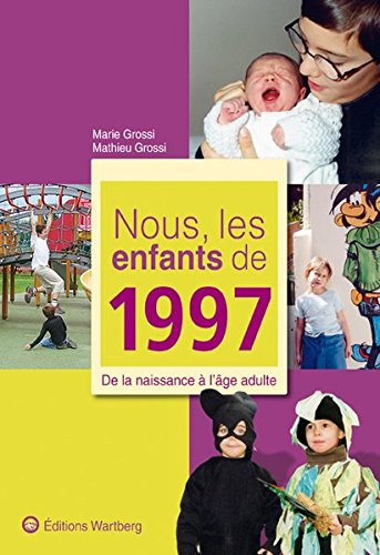 Nous, les enfants de 1997 : de la naissance à l'âge adulte