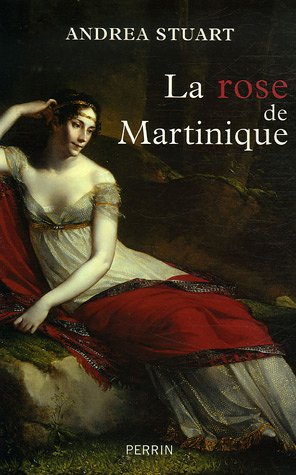 La rose de Martinique : la vie de Joséphine de Beauharnais