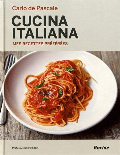 Cucina italiana : mes recettes préférées - Carlo De Pascale
