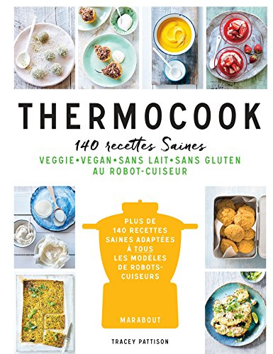 Thermocook : 140 recettes saines : veggie, vegan, sans lait, sans gluten au robot-cuiseur