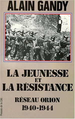 La jeunesse et la Résistance : réseau Orion, 1940-1944