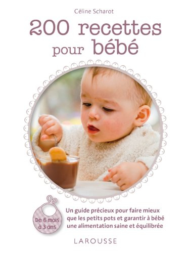 200 recettes pour bébé : de 6 mois à 3 ans