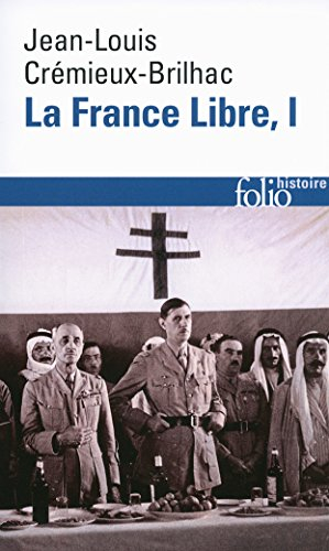 La France libre : de l'appel du 18 juin à la Libération. Vol. 1