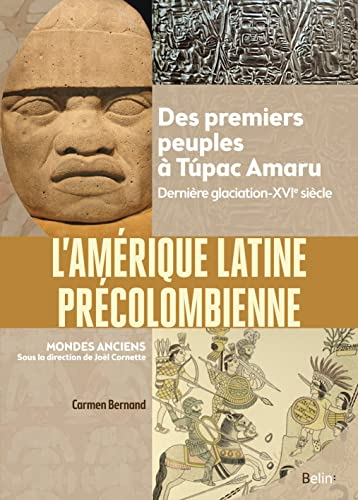 L'Amérique latine précolombienne : des premiers peuples à Tupac Amaru : dernière glaciation-XVIe siè