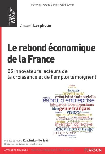 Le rebond économique de la France : 85 innovateurs, acteurs de la croissance et de l'emploi témoigne