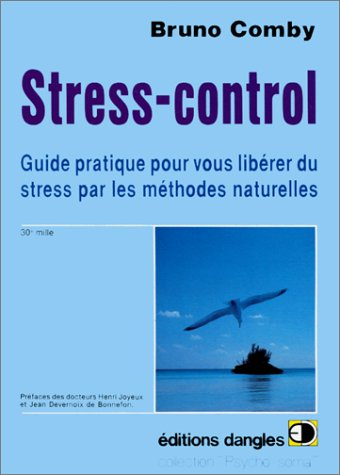 Stress-control : guide pratique pour vous libérer du stress par les méthodes naturelles