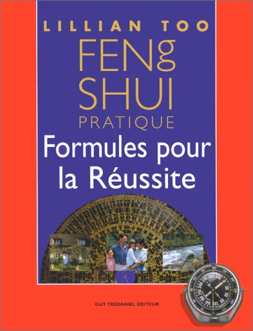 Feng shu pratique : formules pour la réussite