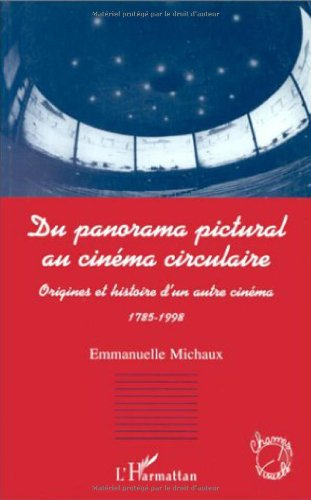 Du panorama pictural au cinéma circulaire : origines et histoire d'un autre cinéma 1785-1998