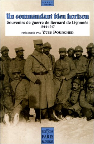 Un commandant bleu horizon : souvenirs de guerre de Bertrand de Ligounès (1914-1917)