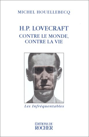 H.P. Lovecraft : contre le monde, contre la vie