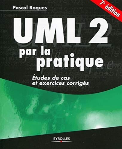 UML 2 par la pratique : études de cas et exercices corrigés