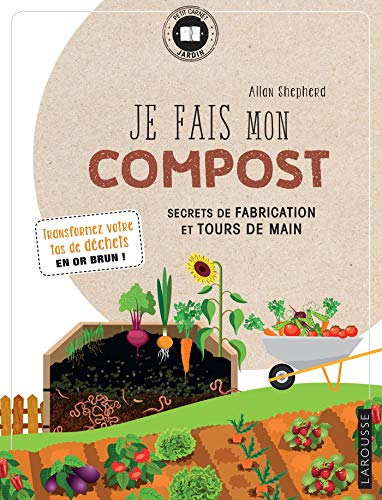Je fais mon compost : secrets de fabrication et tours de main