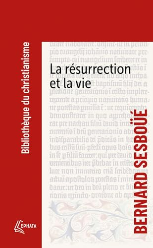 La résurrection et la vie : Petite catéchèse sur les choses de la fin