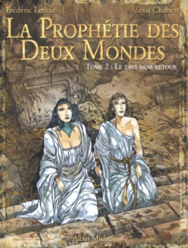 La prophétie des deux mondes. Vol. 2. Le pays sans retour
