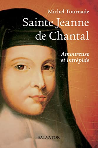 Sainte Jeanne de Chantal : amoureuse et intrépide