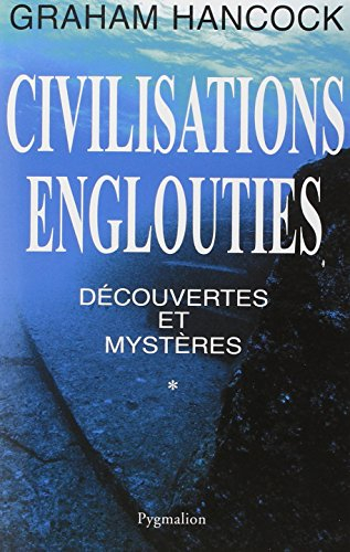 Civilisations englouties : découvertes et mystères. Vol. 1