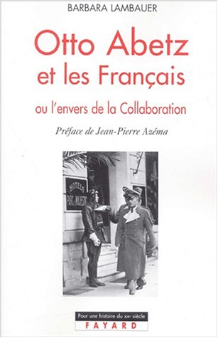 Otto Abetz et les Français ou L'envers de la Collaboration : 1930-1958