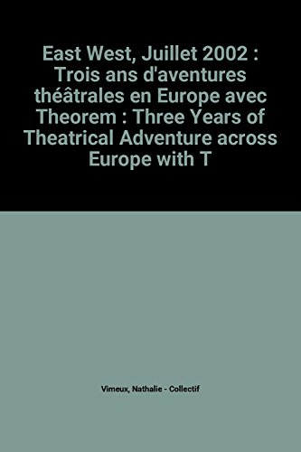 East-West theatre : trois ans d'aventure théâtrale en Europe avec Theorem. East-West theatre : three