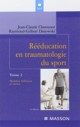 Rééducation en traumatologie du sport. Vol. 2. Membre inférieur et rachis
