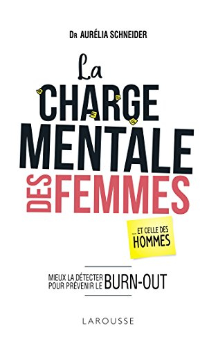 La charge mentale des femmes : ... et celle des hommes : mieux la détecter pour prévenir le burn-out