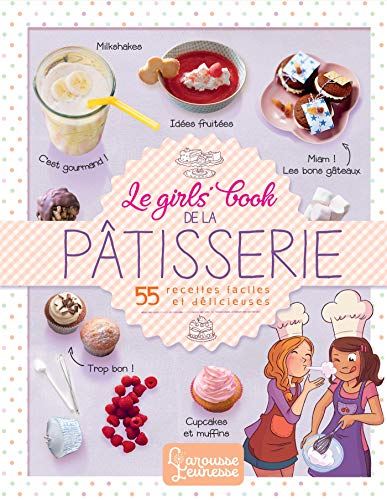 Le girls' book de la pâtisserie : 55 recettes faciles et délicieuses