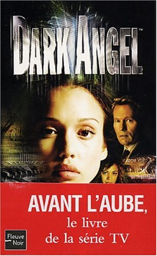 Dark Angel. Vol. 1. Avant l'aube