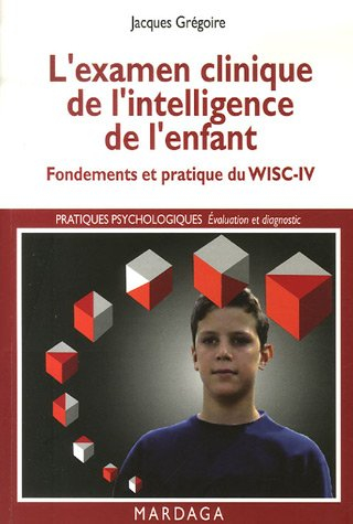 L'examen clinique de l'intelligence de l'enfant : fondements et pratique du WISC-IV