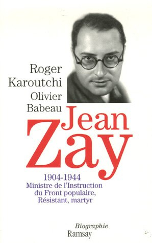 Jean Zay, 1904-1944 : ministre de l'Instruction du Front populaire, résistant, martyr