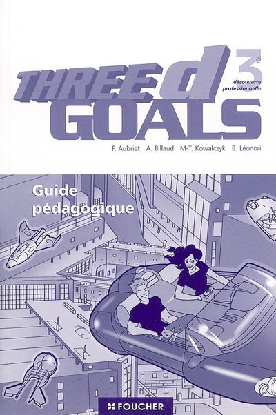 Three D goals, 3e découverte professionnelle : guide pédagogique