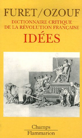 Dictionnaire critique de la Révolution française. Vol. 4. Idées